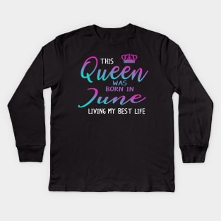 This Queen was born in June living my best life Kids Long Sleeve T-Shirt